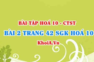 Bài 2 trang 42 SGK Hoá 10 Chân trời sáng tạo